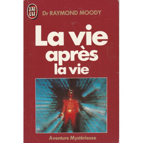 La vie après la vie Dr Raymond Moody